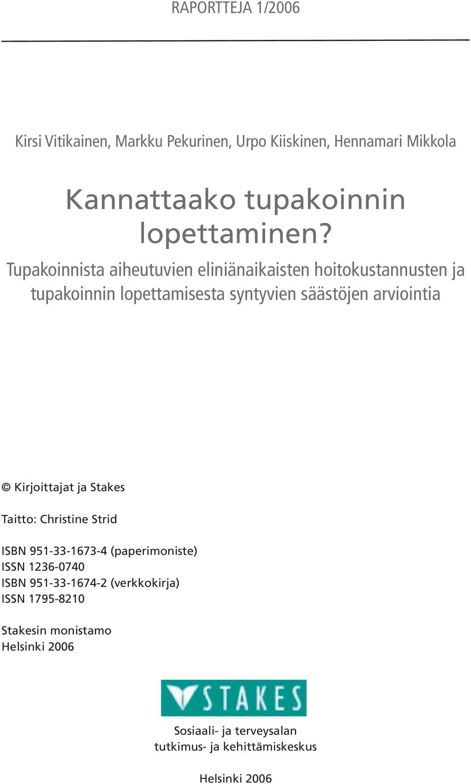 Tupakoinnista aiheutuvien eliniänaikaisten hoitokustannusten ja tupakoinnin lopettamisesta syntyvien säästöjen arviointia