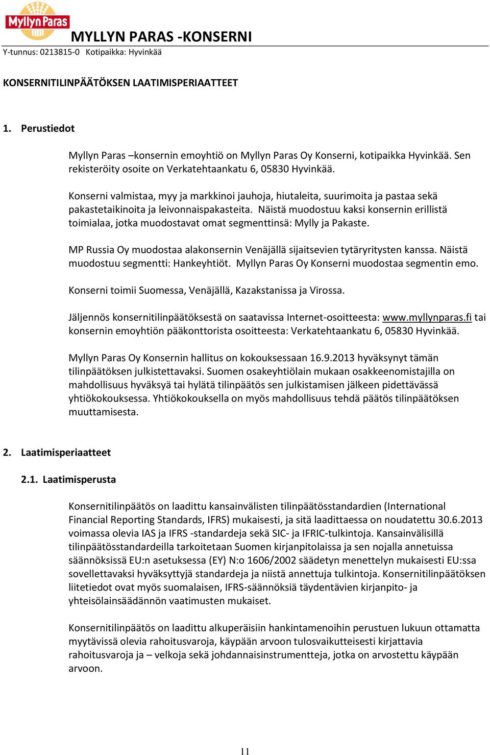 Näistä muodostuu kaksi konsernin erillistä toimialaa, jotka muodostavat omat segmenttinsä: Mylly ja Pakaste. MP Russia Oy muodostaa alakonsernin Venäjällä sijaitsevien tytäryritysten kanssa.