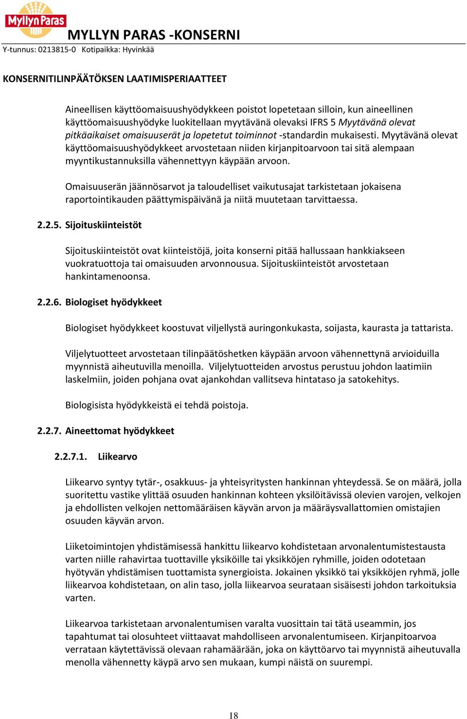 Myytävänä olevat käyttöomaisuushyödykkeet arvostetaan niiden kirjanpitoarvoon tai sitä alempaan myyntikustannuksilla vähennettyyn käypään arvoon.