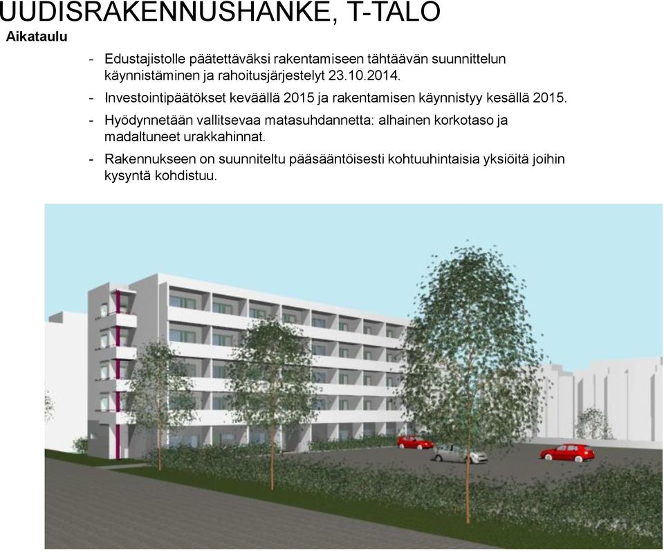 - Investointipäätökset keväällä 2015 ja rakentamisen käynnistyy kesällä 2015.