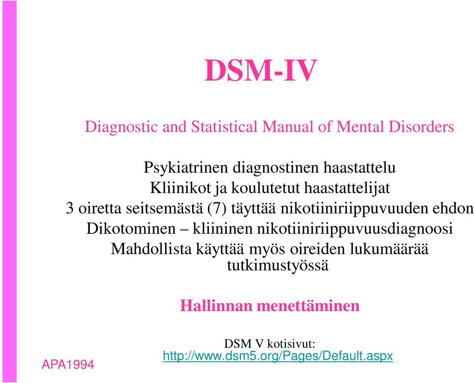 ehdon Dikotominen kliininen nikotiiniriippuvuusdiagnoosi Mahdollista käyttää myös oireiden