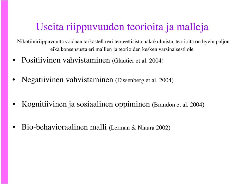 ole Positiivinen vahvistaminen (Glautier et al. 2004) Negatiivinen vahvistaminen (Eissenberg et al.