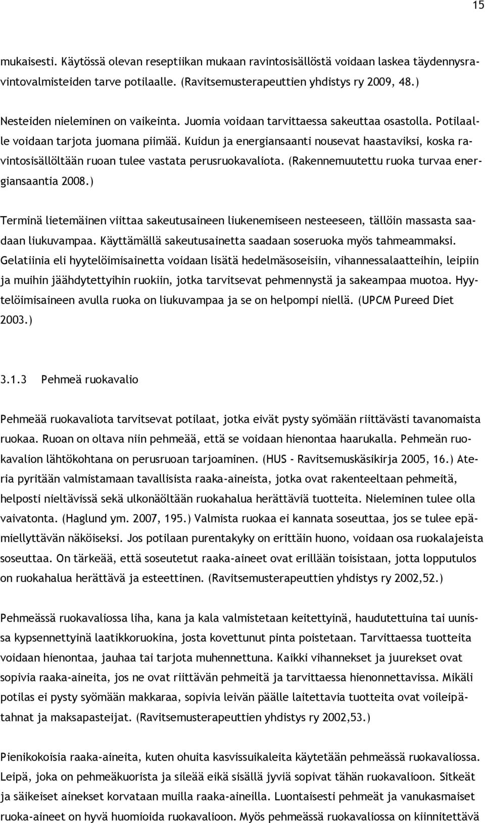 Kuidun ja energiansaanti nousevat haastaviksi, koska ravintosisällöltään ruoan tulee vastata perusruokavaliota. (Rakennemuutettu ruoka turvaa energiansaantia 2008.