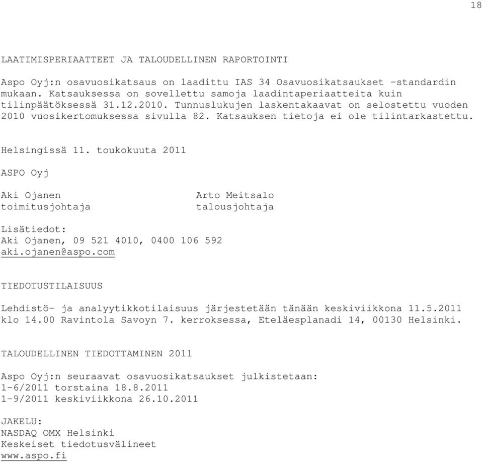 Katsauksen tietoja ei ole tilintarkastettu. Helsingissä 11. toukokuuta 2011 ASPO Oyj Aki Ojanen toimitusjohtaja Arto Meitsalo talousjohtaja Lisätiedot: Aki Ojanen, 09 521 4010, 0400 106 592 aki.