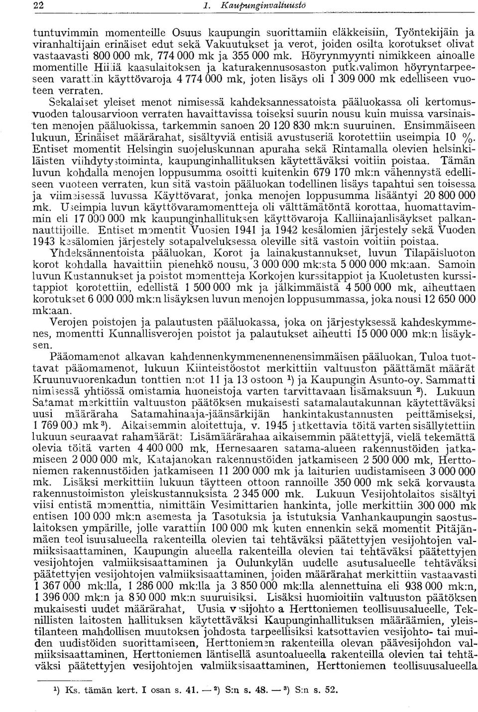 Höyrynmyynti nimikkeen ainoalle momentille Hmiä kaasulaitoksen ja katurakennusosaston putkivalimon höyryntarpeeseen varattiin käyttövaroja 4 774 000 mk, joten lisäys oli 1 309 000 mk edelliseen