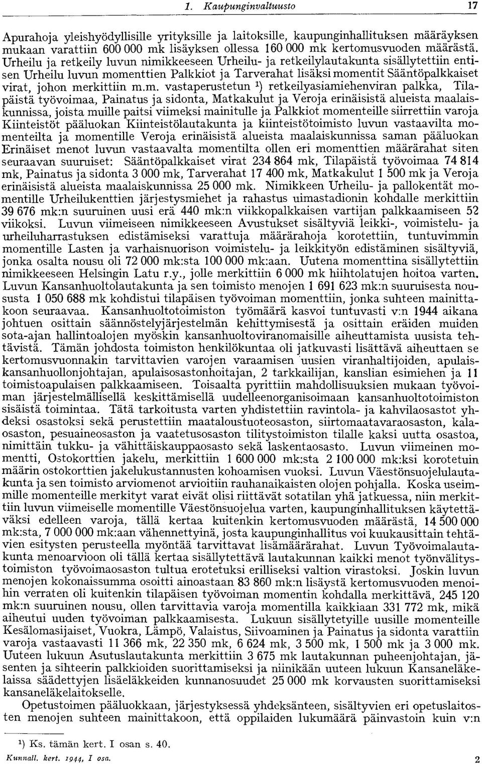 m.m. vastaperustetun retkeilyasiamiehenviran palkka, Tilapäistä työvoimaa, Painatus ja sidonta, Matkakulut ja Veroja erinäisistä alueista maalaiskunnissa, joista muille paitsi viimeksi mainitulle ja