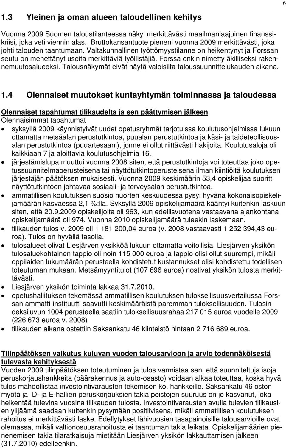 Forssa onkin nimetty äkilliseksi rakennemuutosalueeksi. Talousnäkymät eivät näytä valoisilta taloussuunnittelukauden aikana. 1.