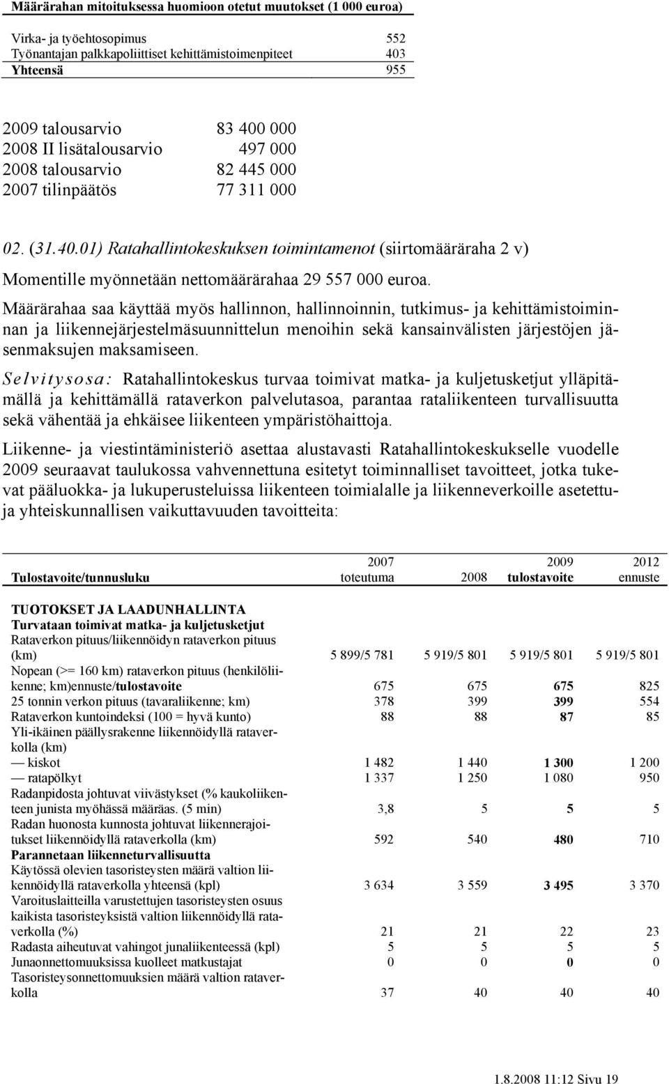 01) Ratahallintokeskuksen toimintamenot (siirtomääräraha 2 v) Momentille myönnetään nettomäärärahaa 29 557 000 euroa.