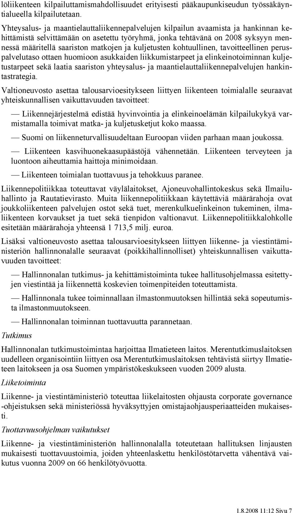 ja kuljetusten kohtuullinen, tavoitteellinen peruspalvelutaso ottaen huomioon asukkaiden liikkumistarpeet ja elinkeinotoiminnan kuljetustarpeet sekä laatia saariston yhteysalus- ja