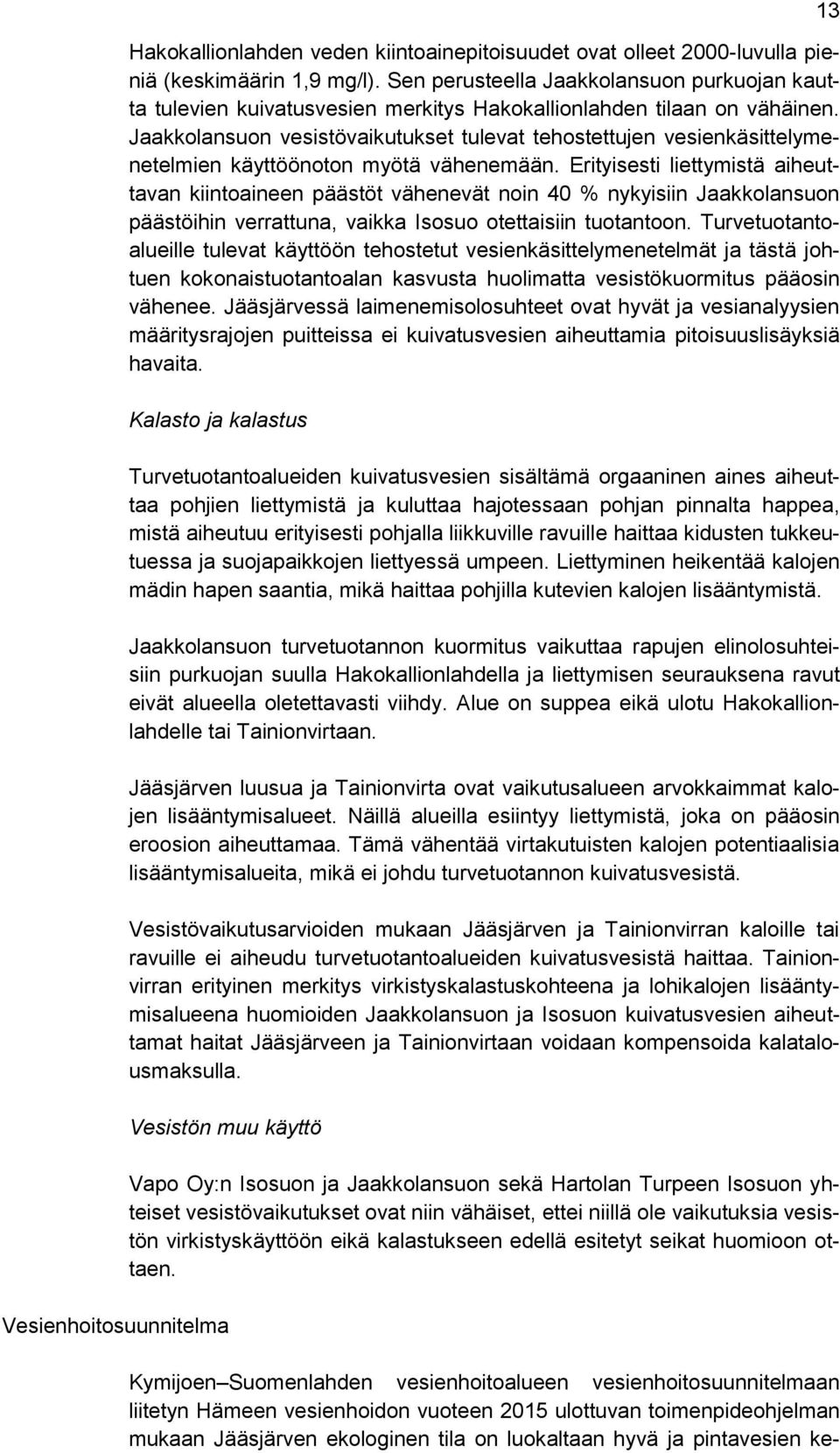 Jaakkolansuon vesistövaikutukset tulevat tehostettujen vesienkäsittelymenetelmien käyttöönoton myötä vähenemään.