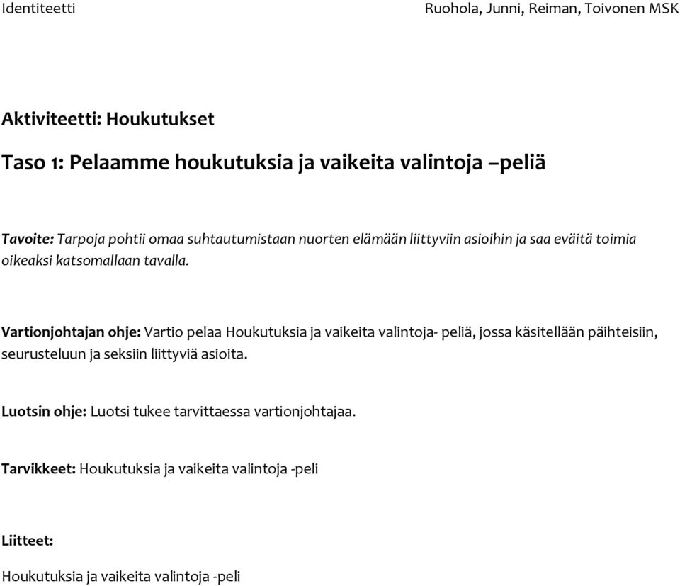 Vartionjohtajan ohje: Vartio pelaa Houkutuksia ja vaikeita valintoja- peliä, jossa käsitellään päihteisiin, seurusteluun ja seksiin