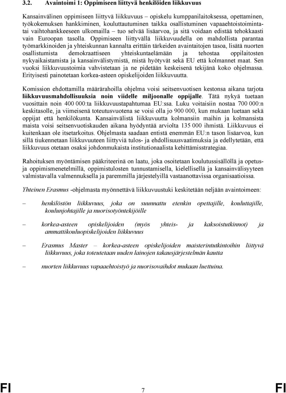 Oppimiseen liittyvällä liikkuvuudella on mahdollista parantaa työmarkkinoiden ja yhteiskunnan kannalta erittäin tärkeiden avaintaitojen tasoa, lisätä nuorten osallistumista demokraattiseen