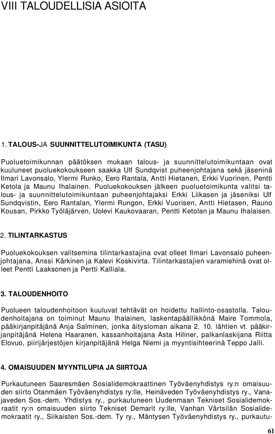 Lavonsalo, Ylermi Runko, Eero Rantala, Antti Hietanen, Erkki Vuorinen, Pentti Ketola ja Maunu Ihalainen.