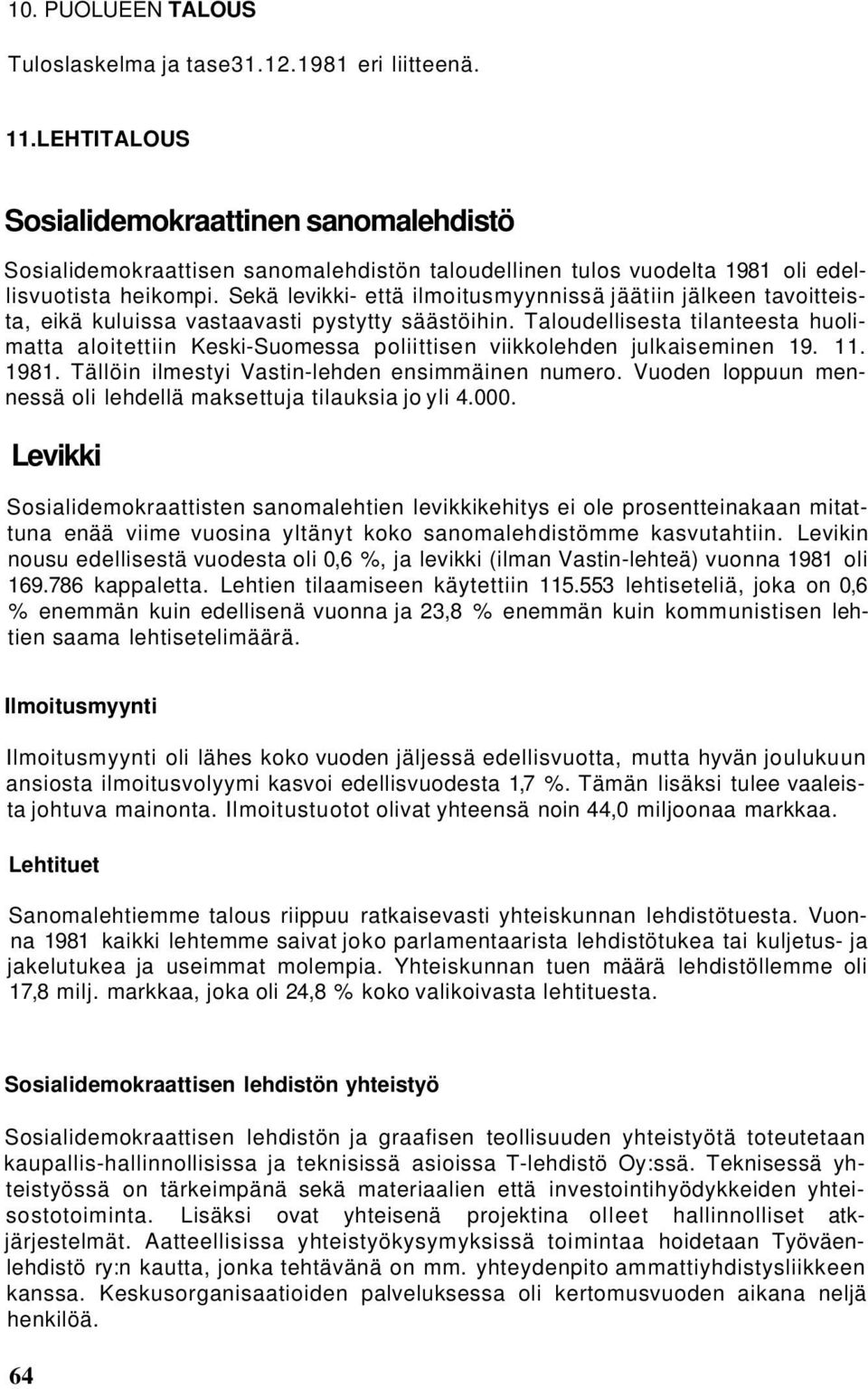 Sekä levikki- että ilmoitusmyynnissä jäätiin jälkeen tavoitteista, eikä kuluissa vastaavasti pystytty säästöihin.