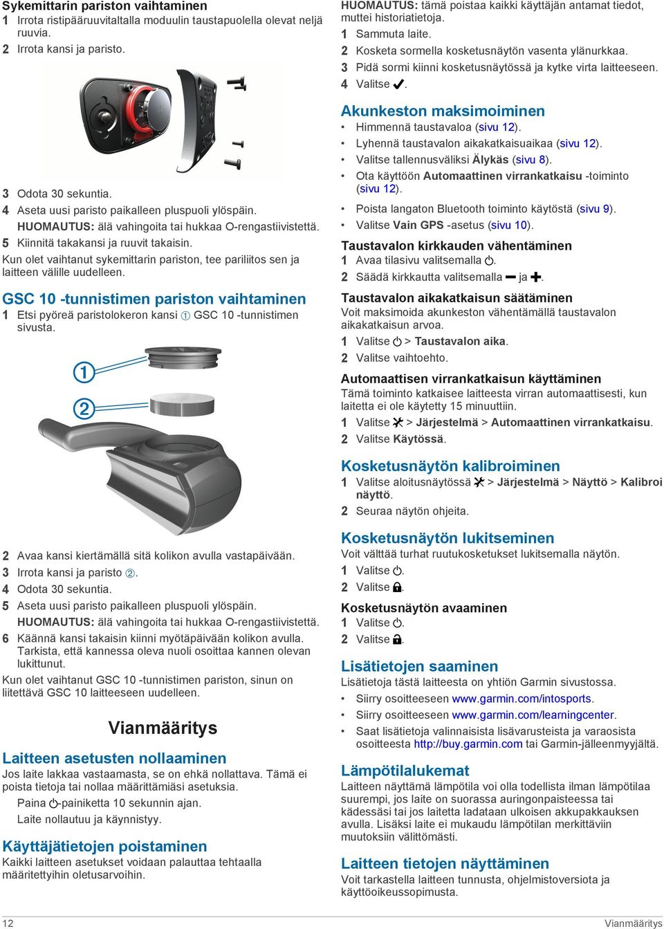 Kun olet vaihtanut sykemittarin pariston, tee pariliitos sen ja laitteen välille uudelleen. GSC 10 -tunnistimen pariston vaihtaminen 1 Etsi pyöreä paristolokeron kansi À GSC 10 -tunnistimen sivusta.