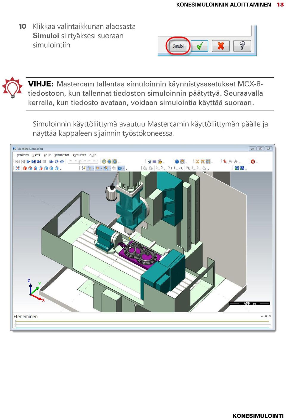 VIHJE: Mastercam tallentaa simuloinnin käynnistysasetukset MCX-8- tiedostoon, kun tallennat tiedoston