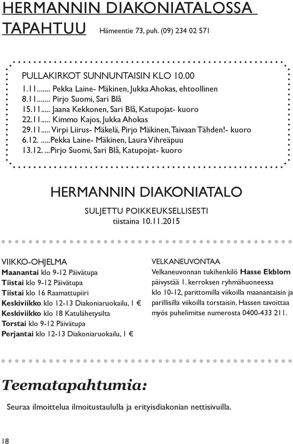 ...Pekka Laine- Mäkinen, Laura Vihreäpuu 13.12....Pirjo Suomi, Sari Blå, Katupojat- kuoro Hermannin diakoniatalo suljettu poikkeuksellisesti tiistaina 10.11.