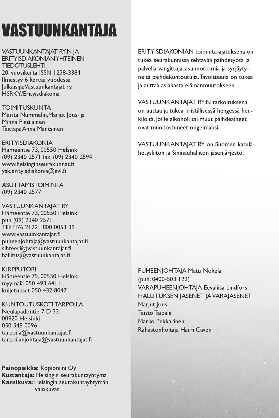 Erityisdiakonia Hämeentie 73, 00550 Helsinki (09) 2340 2571 fax. (09) 2340 2594 www.helsinginseurakunnat.fi ysk.erityisdiakonia@evl.