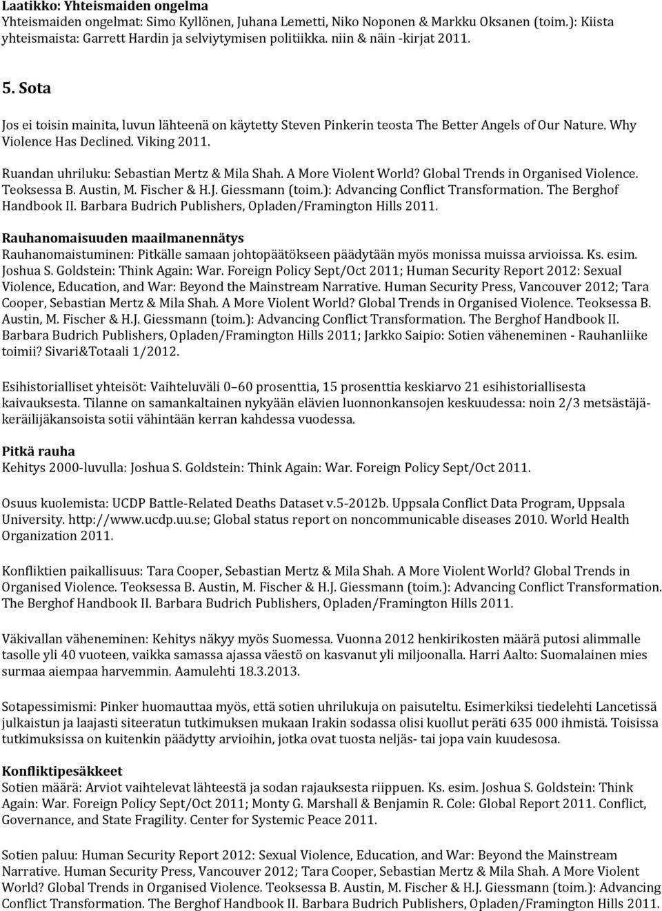 Ruandan uhriluku: Sebastian Mertz & Mila Shah. A More Violent World? Global Trends in Organised Violence. Teoksessa B. Austin, M. Fischer & H.J. Giessmann (toim.): Advancing Conflict Transformation.