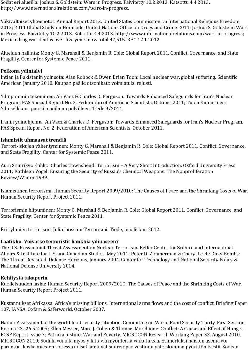 Goldstein: Wars in Progress. Päivitetty 10.2.2013. Katsottu 4.4.2013. http://www.internationalrelations.com/wars-in-progress; Mexico drug war deaths over five years now total 47,515. BBC 12.1.2012.