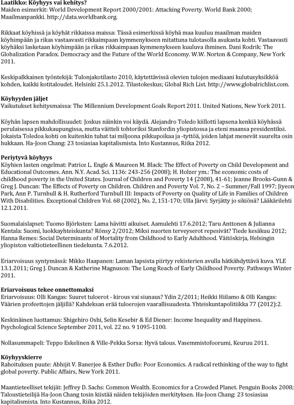 Vastaavasti köyhäksi lasketaan köyhimpään ja rikas rikkaimpaan kymmenykseen kuuluva ihminen. Dani Rodrik: The Globalization Paradox. Democracy and the Future of the World Economy. W.W. Norton & Company, New York 2011.