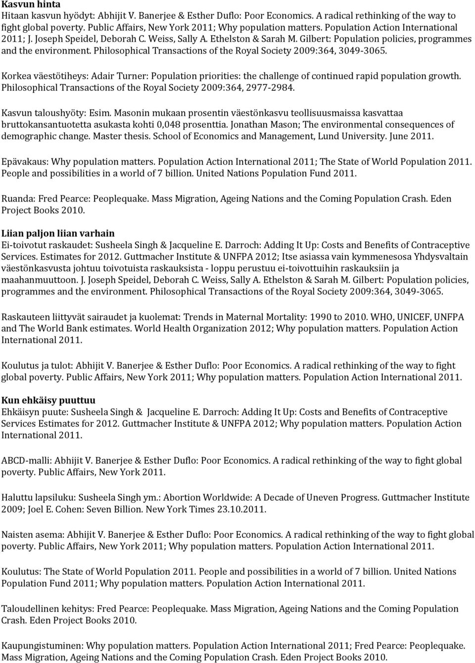 Philosophical Transactions of the Royal Society 2009:364, 3049-3065. Korkea väestötiheys: Adair Turner: Population priorities: the challenge of continued rapid population growth.