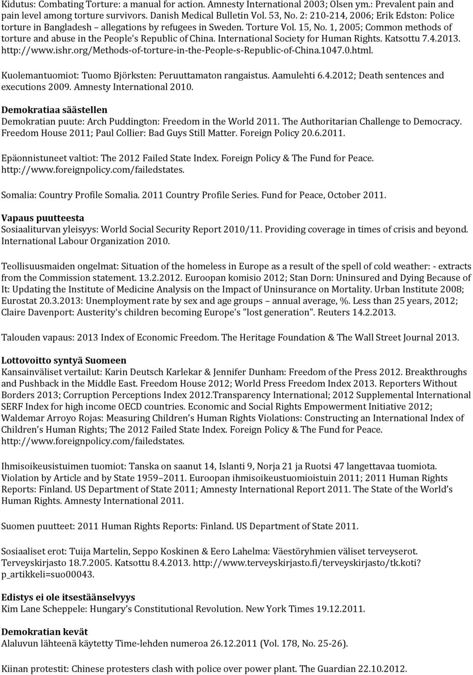 International Society for Human Rights. Katsottu 7.4.2013. http://www.ishr.org/methods-of-torture-in-the-people-s-republic-of-china.1047.0.html.