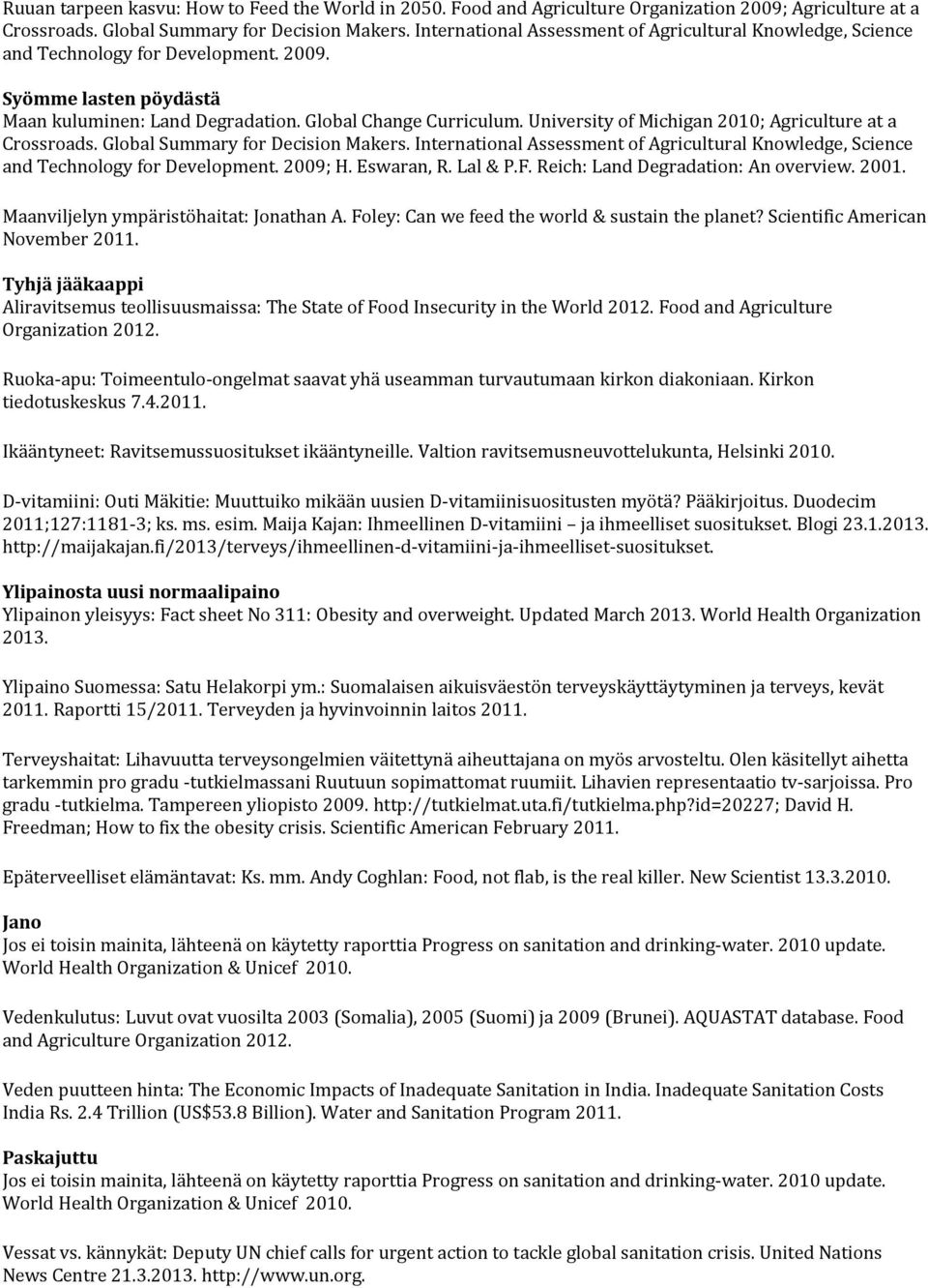 University of Michigan 2010; Agriculture at a Crossroads. Global Summary for Decision Makers. International Assessment of Agricultural Knowledge, Science and Technology for Development. 2009; H.