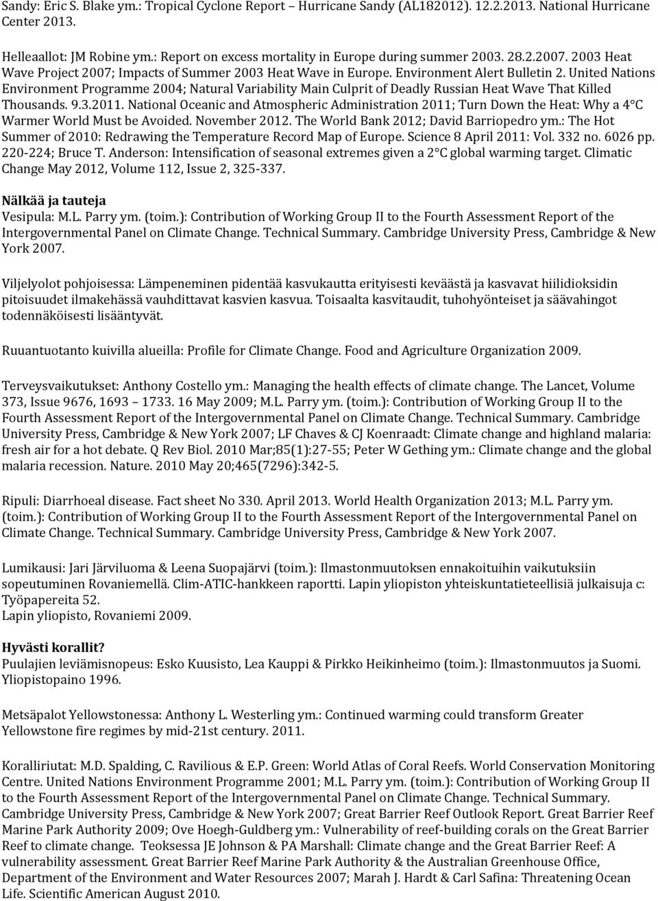 United Nations Environment Programme 2004; Natural Variability Main Culprit of Deadly Russian Heat Wave That Killed Thousands. 9.3.2011.