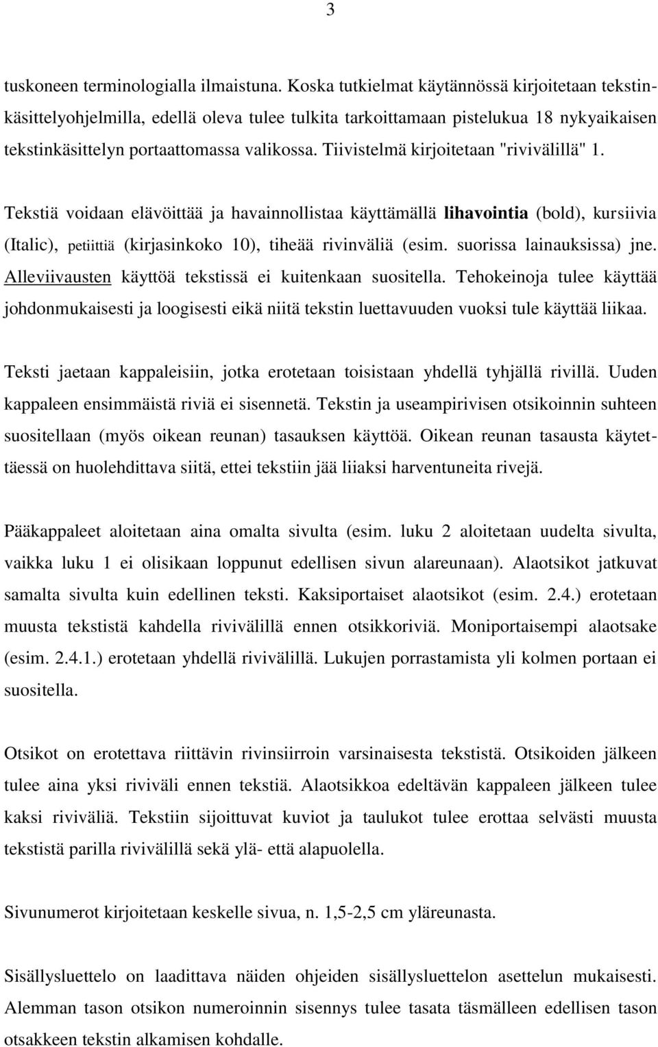 Tiivistelmä kirjoitetaan "rivivälillä" 1. Tekstiä voidaan elävöittää ja havainnollistaa käyttämällä lihavointia (bold), kursiivia (Italic), petiittiä (kirjasinkoko 10), tiheää rivinväliä (esim.