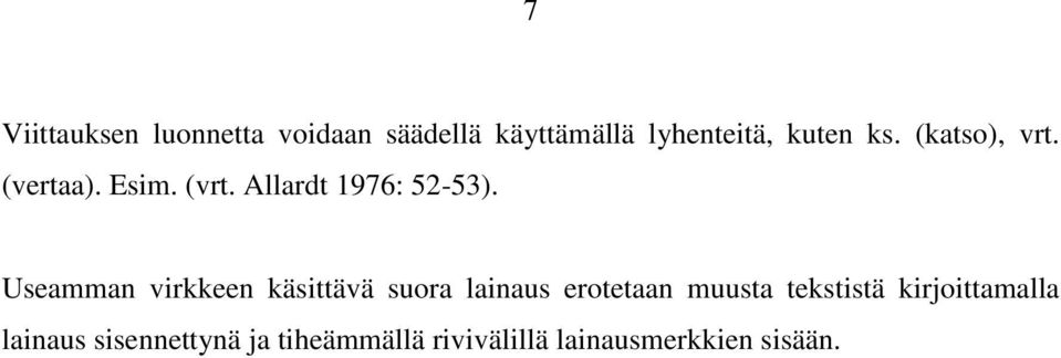 Useamman virkkeen käsittävä suora lainaus erotetaan muusta tekstistä