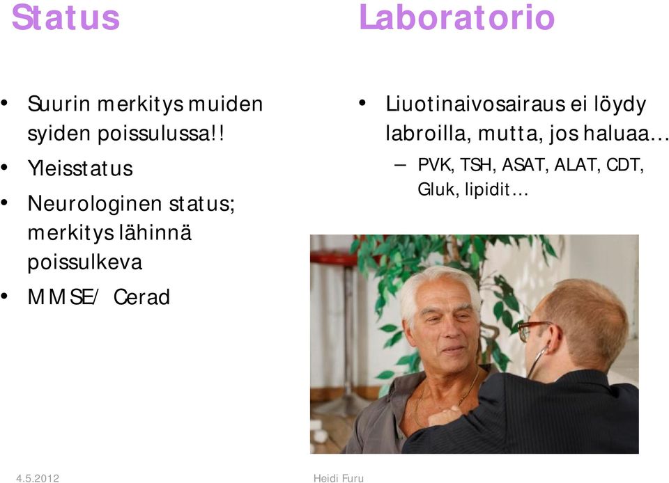 MMSE/ Cerad Liuotinaivosairaus ei löydy labroilla, mutta, jos