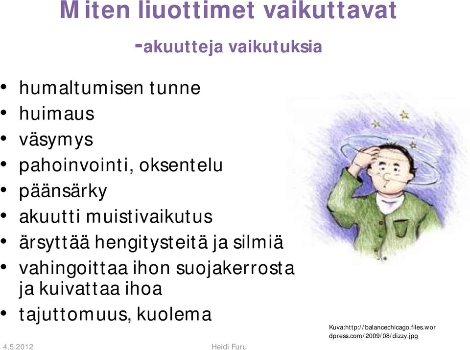 hengitysteitä ja silmiä vahingoittaa ihon suojakerrosta ja kuivattaa ihoa