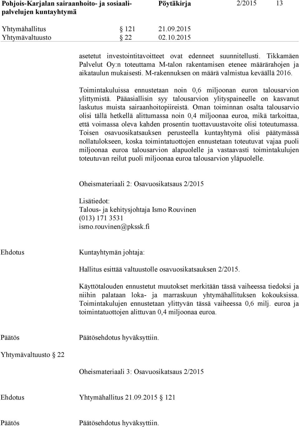 Toimintakuluissa ennustetaan noin 0,6 miljoonan euron talousarvion ylittymistä. Pääasiallisin syy talousarvion ylityspaineelle on kasvanut laskutus muista sairaanhoitopiireistä.