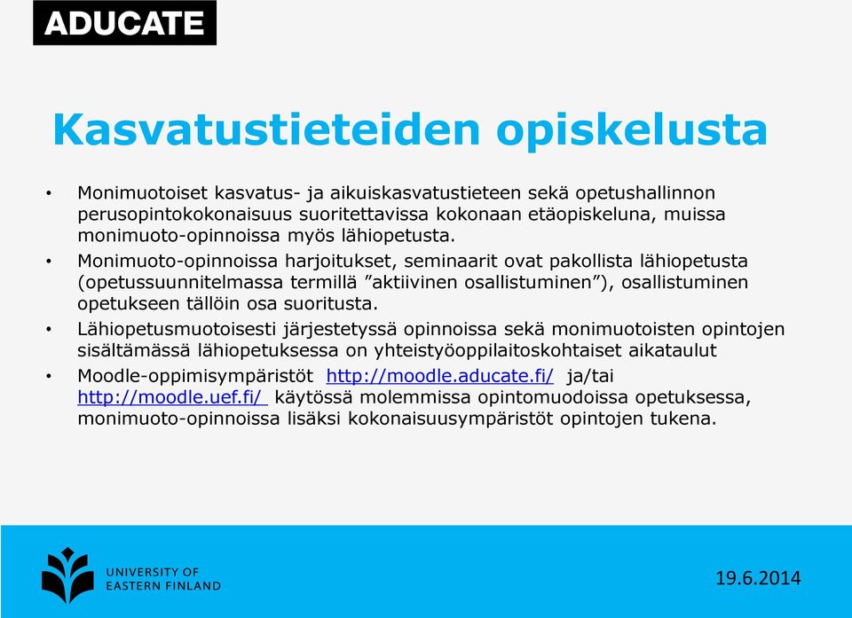 Monimuoto-opinnoissa harjoitukset, seminaarit ovat pakollista lähiopetusta (opetussuunnitelmassa termillä aktiivinen osallistuminen ), osallistuminen opetukseen tällöin osa suoritusta.