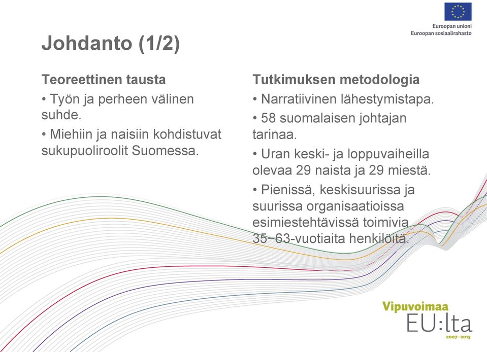 Tutkimuksen metodologia Narratiivinen lähestymistapa. 58 suomalaisen johtajan tarinaa.