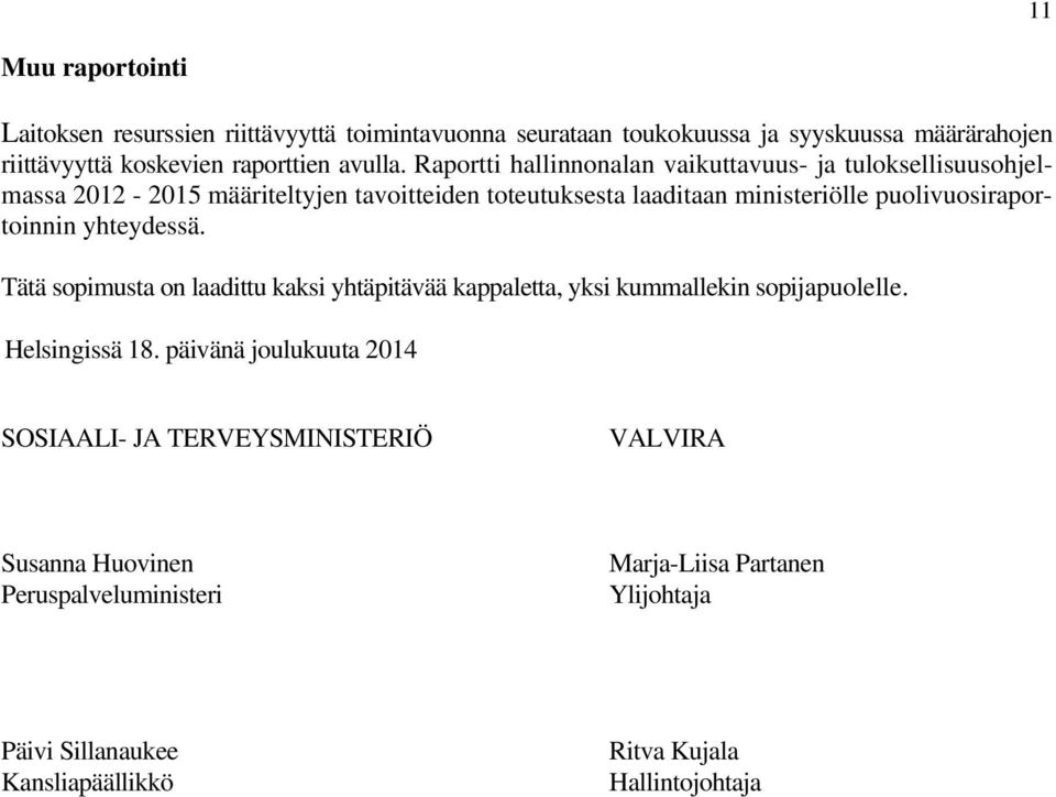 puolivuosiraportoinnin yhteydessä. Tätä sopimusta on laadittu kaksi yhtäpitävää kappaletta, yksi kummallekin sopijapuolelle. Helsingissä 18.