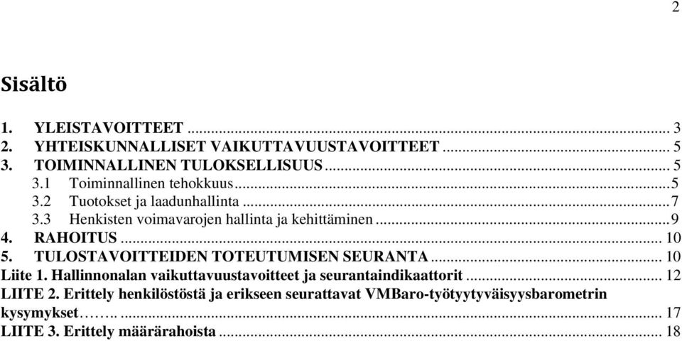 TULOSTAVOITTEIDEN TOTEUTUMISEN SEURANTA... 10 Liite 1. Hallinnonalan vaikuttavuustavoitteet ja seurantaindikaattorit... 12 LIITE 2.