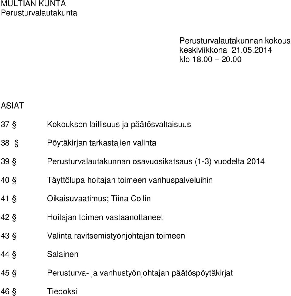 osavuosikatsaus (1-3) vuodelta 2014 40 Täyttölupa hoitajan toimeen vanhuspalveluihin 41 Oikaisuvaatimus; Tiina Collin 42
