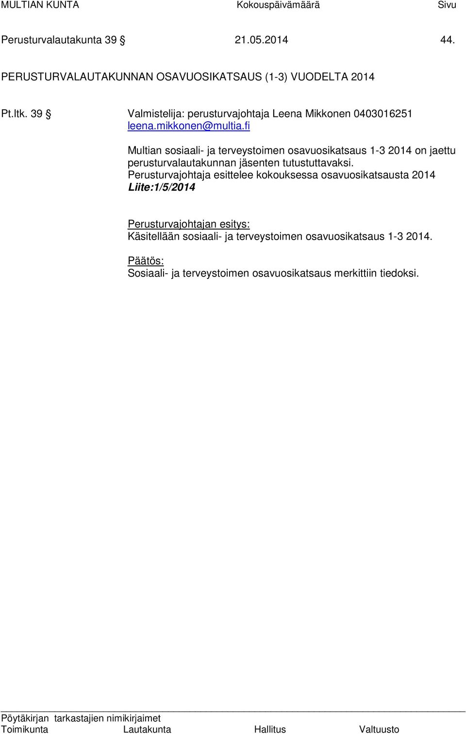 fi Multian sosiaali- ja terveystoimen osavuosikatsaus 1-3 2014 on jaettu perusturvalautakunnan jäsenten tutustuttavaksi.
