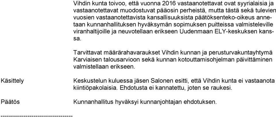 Tarvittavat määrärahavaraukset Vihdin kunnan ja perusturvakuntayhtymä Kar viai sen talousarvioon sekä kunnan kotouttamisohjelman päivittäminen val mis tel laan erikseen.