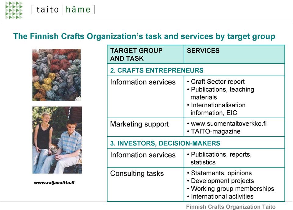 INVESTORS, DECISION-MAKERS Information services Consulting tasks Craft Sector report Publications, teaching materials