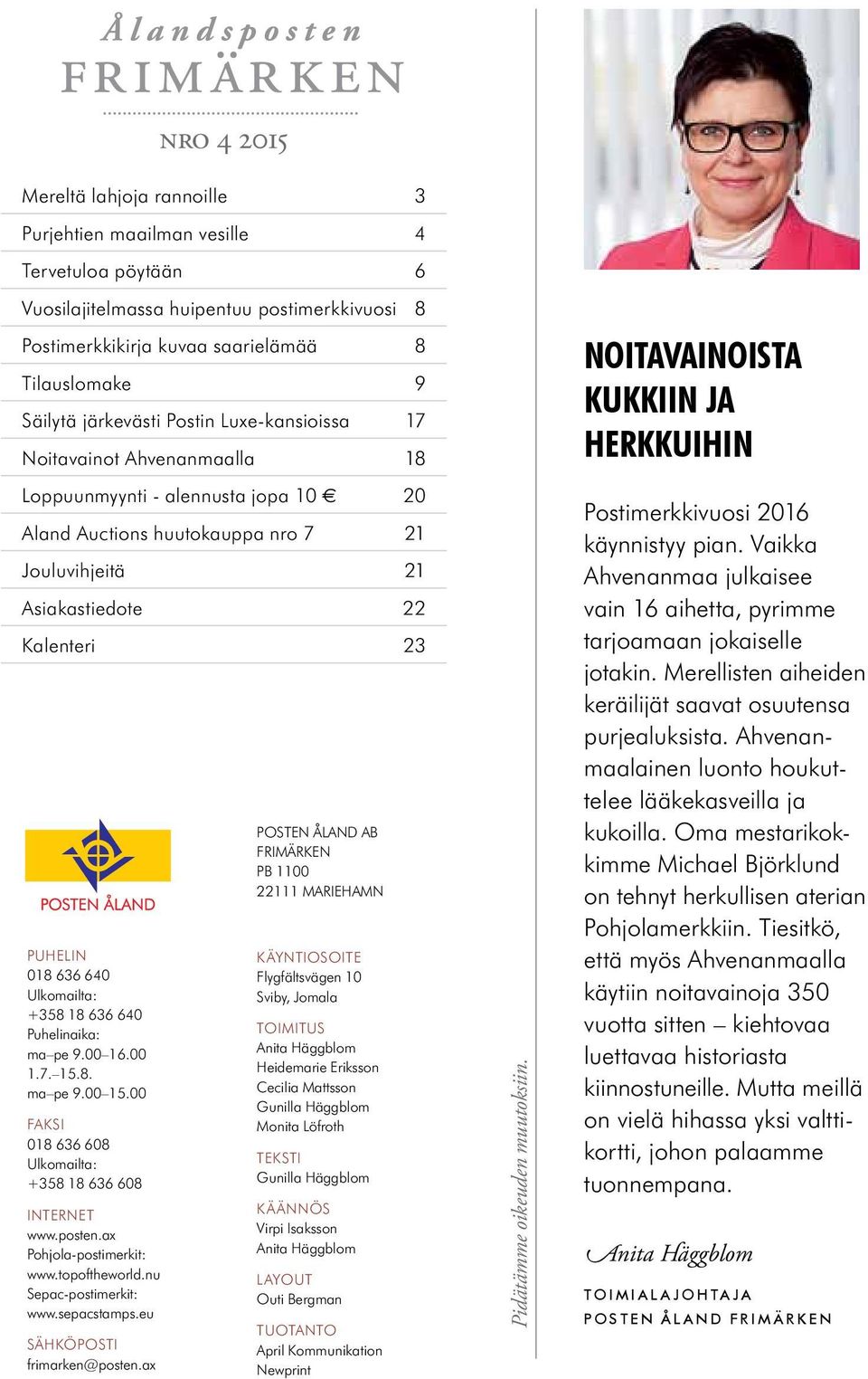 ax nro 4 2015 mereltä lahjoja rannoille 3 Purjehtien maailman vesille 4 tervetuloa pöytään 6 Vuosilajitelmassa huipentuu postimerkkivuosi 8 Postimerkkikirja kuvaa saarielämää 8 tilauslomake 9 säilytä