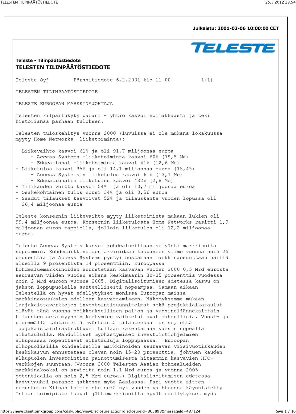 Telesten tuloskehitys vuonna 2000 (luvuissa ei ole mukana lokakuussa myyty Home Networks -liiketoiminta): - Liikevaihto kasvoi 61% ja oli 91,7 miljoonaa euroa - Access Systems -liiketoiminta kasvoi