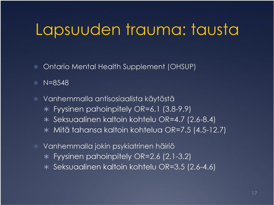 9) Seksuaalinen kaltoin kohtelu OR=4.7 (2.6-8.4) 84) Mitä tahansa kaltoin kohtelua OR=7.5 (4.