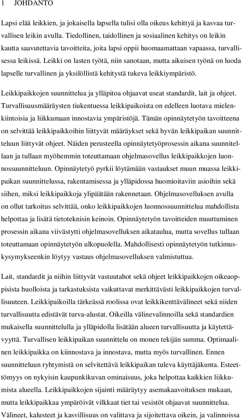 Leikki on lasten työtä, niin sanotaan, mutta aikuisen työnä on luoda lapselle turvallinen ja yksilöllistä kehitystä tukeva leikkiympäristö.