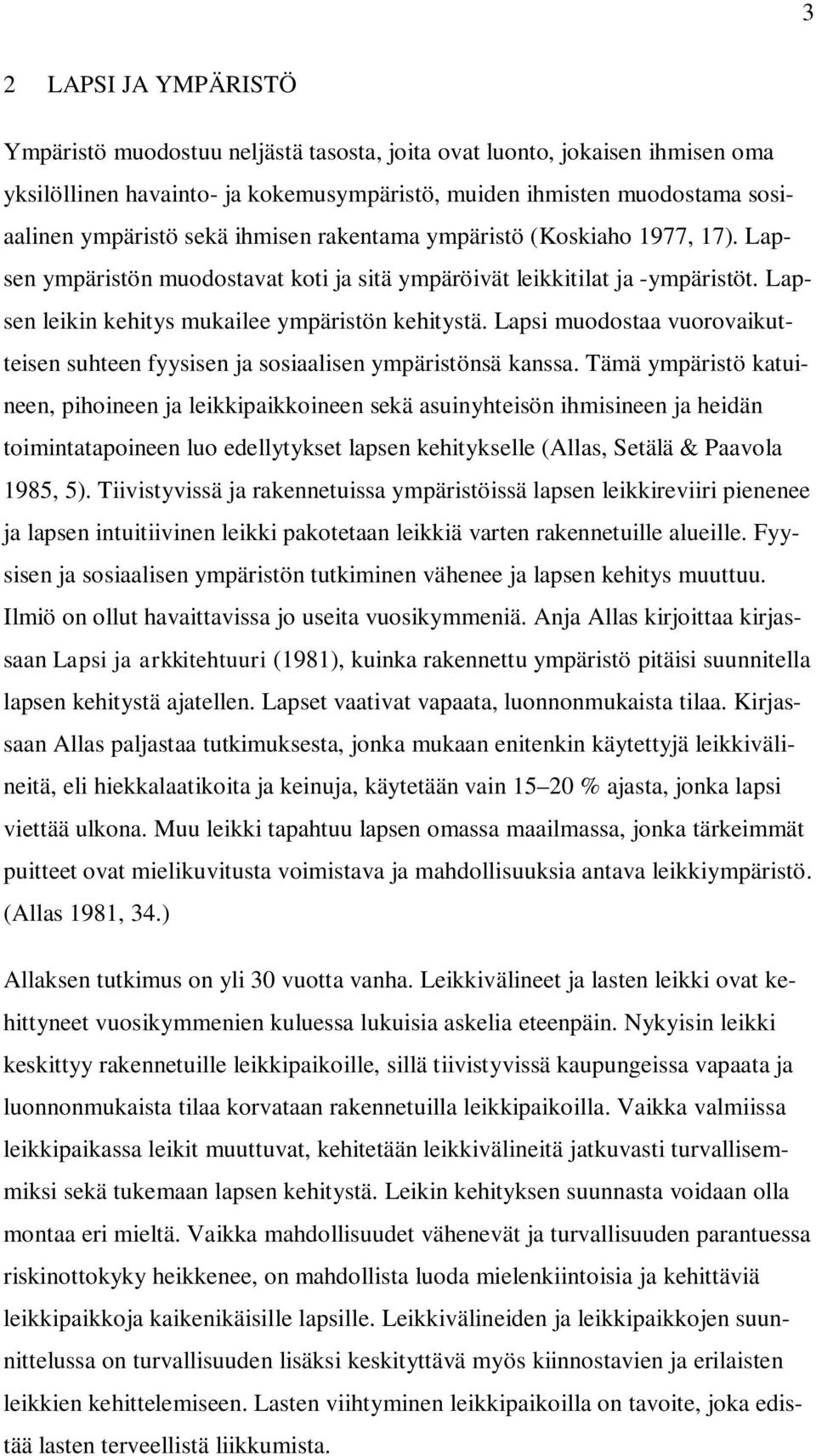Lapsi muodostaa vuorovaikutteisen suhteen fyysisen ja sosiaalisen ympäristönsä kanssa.