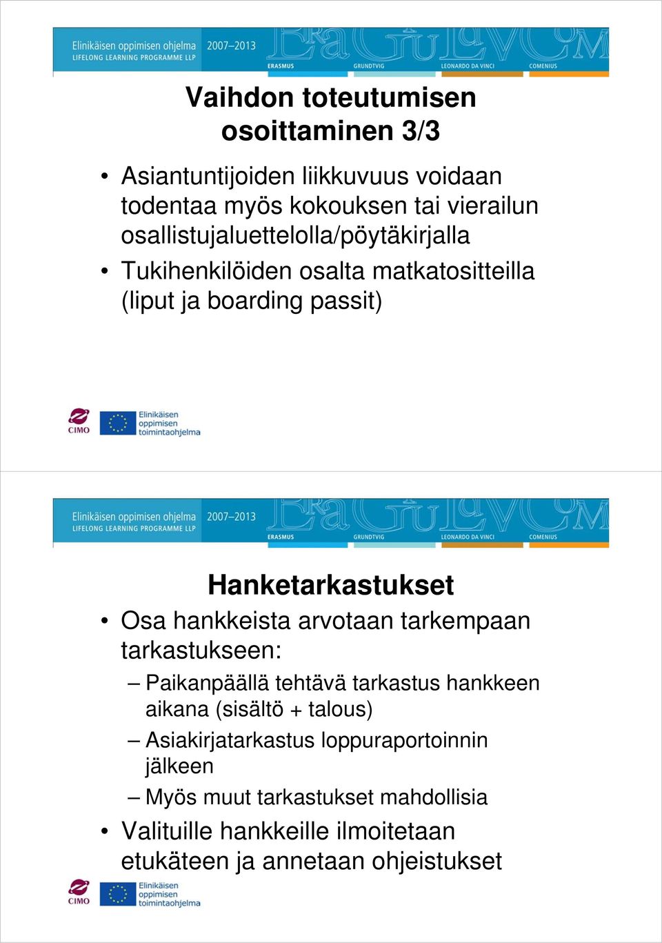 Osa hankkeista arvotaan tarkempaan tarkastukseen: Paikanpäällä tehtävä tarkastus hankkeen aikana (sisältö + talous)