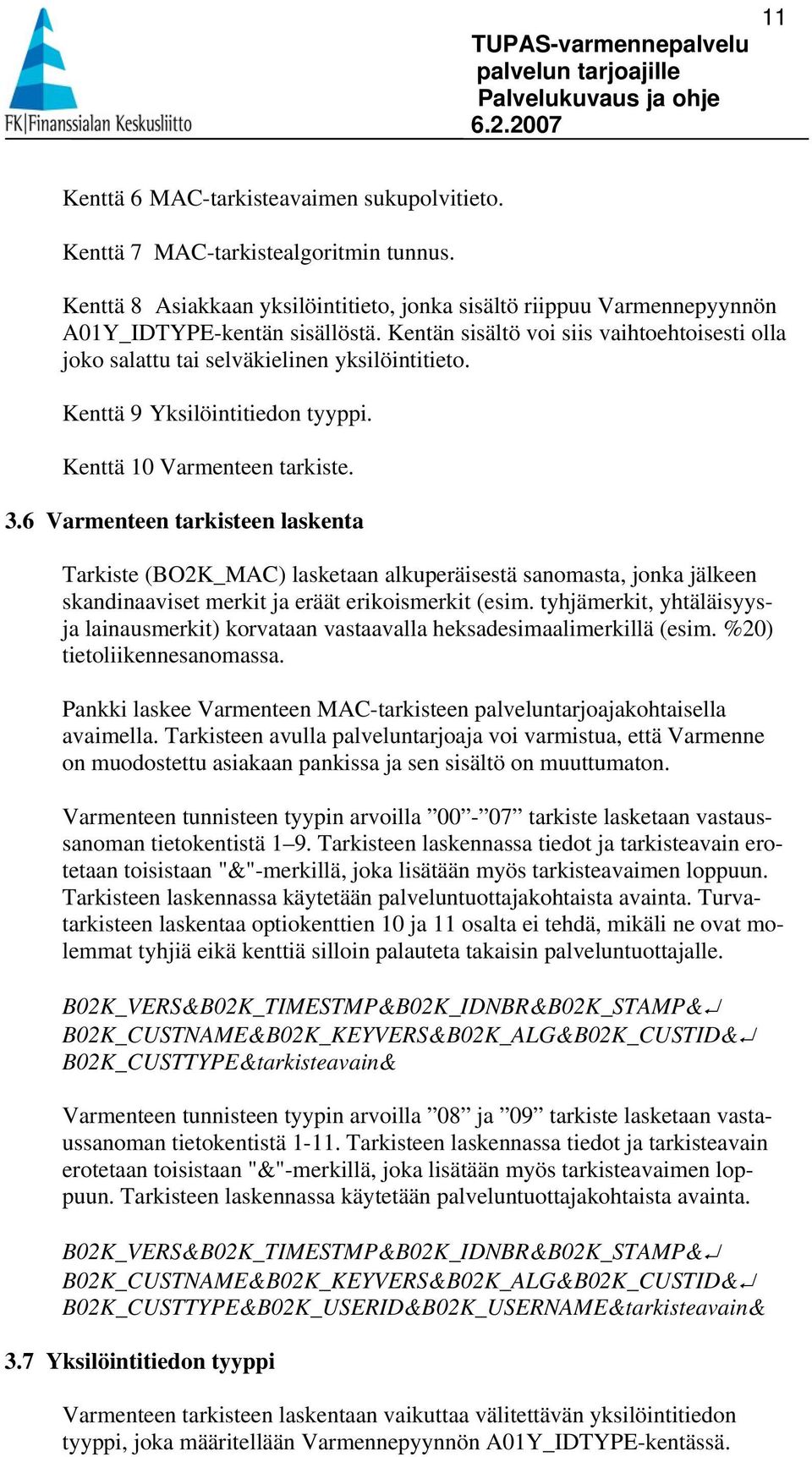6 Varmenteen tarkisteen laskenta Tarkiste (BO2K_MAC) lasketaan alkuperäisestä sanomasta, jonka jälkeen skandinaaviset merkit ja eräät erikoismerkit (esim.