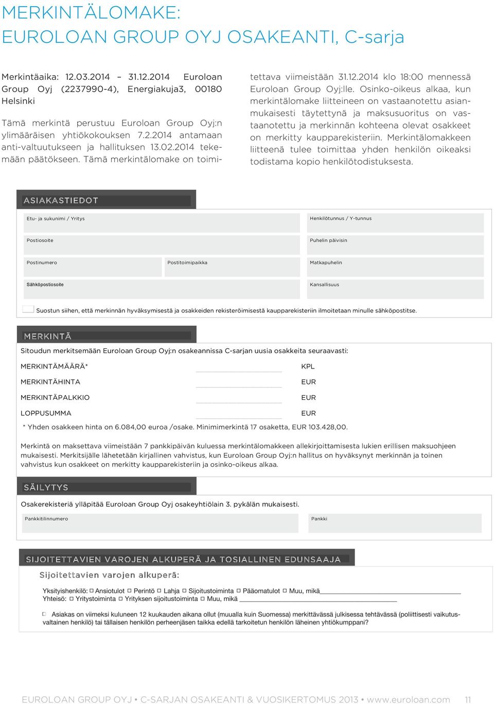 02.2014 tekemään päätökseen. Tämä merkintälomake on toimitettava viimeistään 31.12.2014 klo 18:00 mennessä Euroloan Group Oyj:lle.